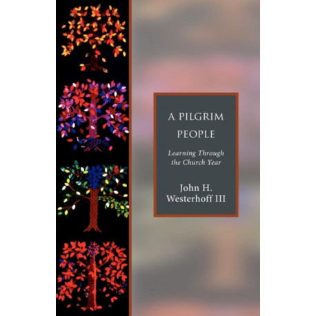 A Pilgrim People: Learning Through the Church Year