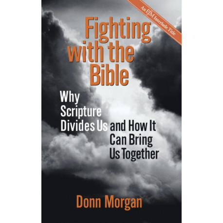 Fighting with the Bible: Why Scripture Divides Us and How It Can Bring Us Together