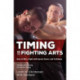 Timing in the Fighting Arts: How to Win a Fight with Speed, Power, and Technique