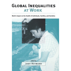 Global Inequalities at Work: Work's Impact on the Health of Individuals, Families, and Societies