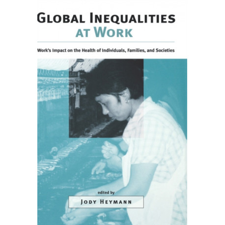 Global Inequalities at Work: Work's Impact on the Health of Individuals, Families, and Societies