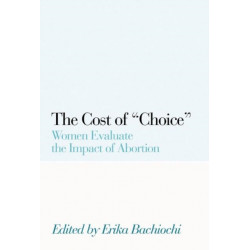 The Cost of Choice: Women Evaluate the Impact of Abortion