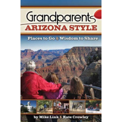 Grandparents Arizona Style: Places to Go & Wisdom to Share