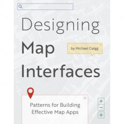 Designing Map Interfaces: Patterns for Building Effective Map Apps