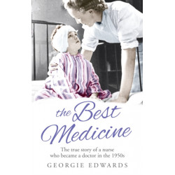 The Best Medicine: The True Story of a Nurse who became a Doctor in the 1950s