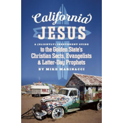 California Jesus: A (Slightly) Irreverent Guide to the Golden State's Christian Sects, Evangelists and Latter-Day Prophets