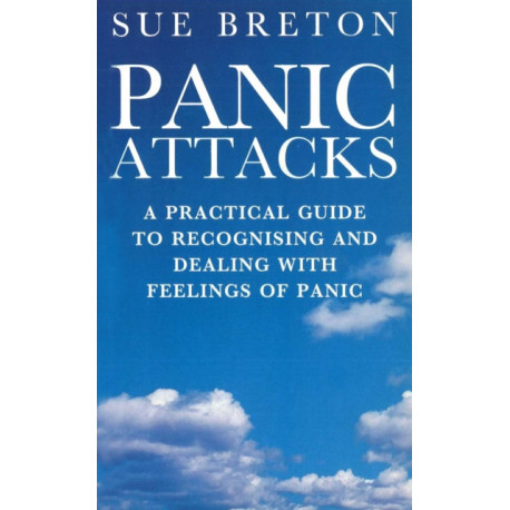 Panic Attacks: A Practical Guide to Recognising and Dealing With Feelings of Panic