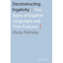 Deconstructing Ergativity: Two Types of Ergative Languages and Their Features