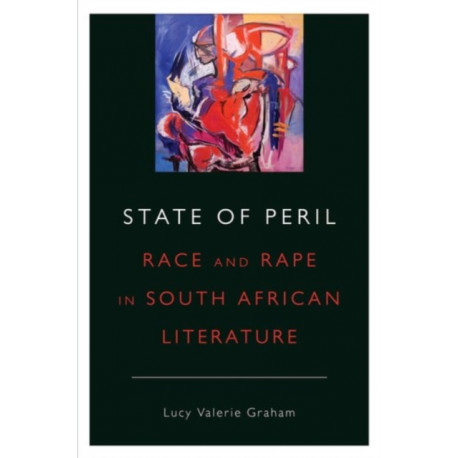 State of Peril: Race and Rape in South African Literature