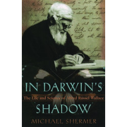 In Darwin's Shadow: The Life and Science of Alfred Russel Wallace - A Biographical Study on the Psychology of History
