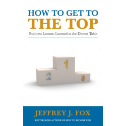 How to Get to the Top: Business lessons learned at the dinner table