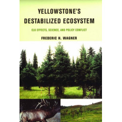 Yellowstone's Destabilized Ecosystem: Elk Effects, Science and Policy Conflict