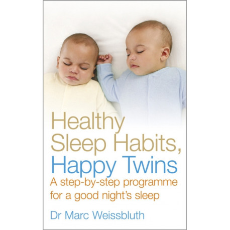 Healthy Sleep Habits, Happy Twins: A step-by-step programme for sleep-training your multiples