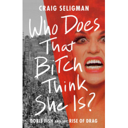 Who Does That Bitch Think She Is?: Doris Fish and the Rise of Drag