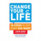 Change Your Life: 10 steps to get what you want