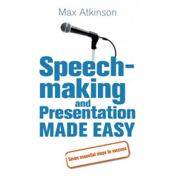 Speech-making and Presentation Made Easy: Seven Essential Steps to Success