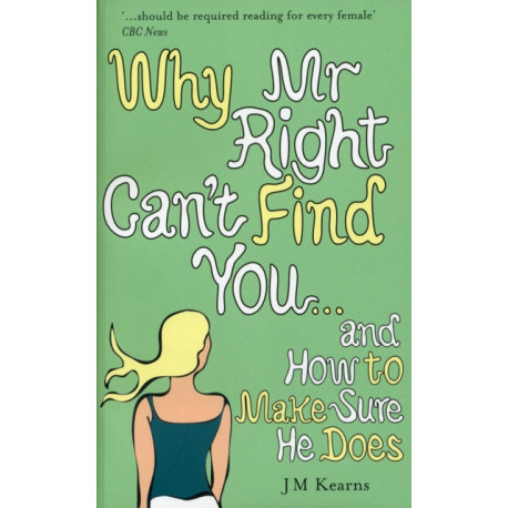 Why Mr Right Can't Find You...and How to Make Sure He Does