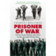 Prisoner Of War: Voices from Behind the Wire in the Second World War