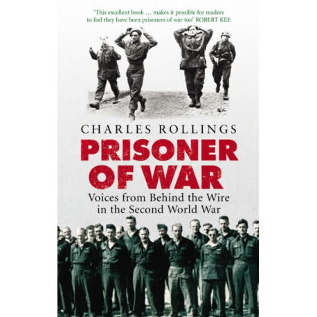 Prisoner Of War: Voices from Behind the Wire in the Second World War