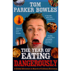 The Year Of Eating Dangerously: A Global Adventure in Search of Culinary Extremes
