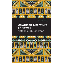 Unwritten Literature of Hawaii: The Sacred Songs of the Hula