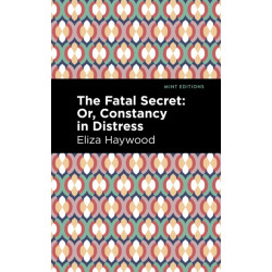 The Fatal Secret: Or, Constancy in Distress