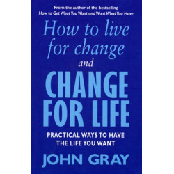 How To Live For Change And Change For Life: Practical Ways to Have to Life You Want