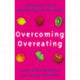Overcoming Overeating: Conquer Your Obsession With Food