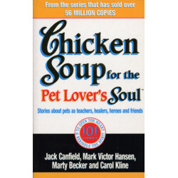 Chicken Soup For The Pet Lovers Soul: Stories about pets as teachers, healers, heroes and friends