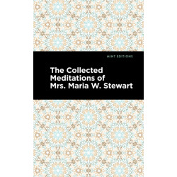 The Collected Meditations of Mrs. Maria W. Stewart