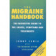 The Migraine Handbook: The Definitive Guide to the Causes, Symptoms and Treatments