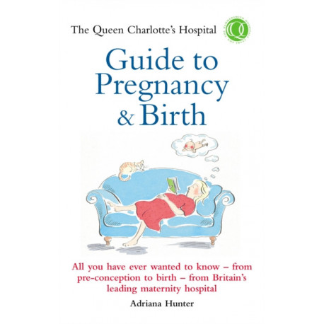 The Queen Charlotte's Hospital Guide to Pregnancy & Birth