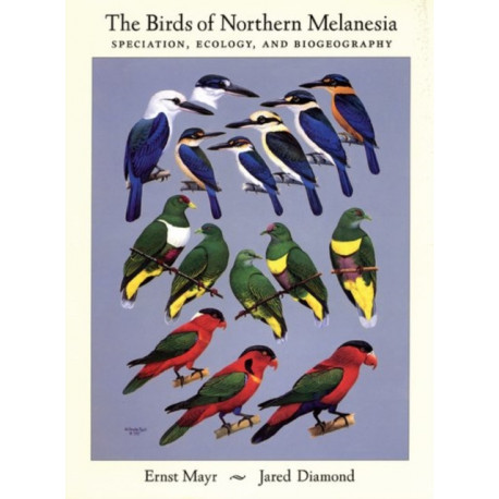The Birds of Northern Melanesia: Speciation, Dispersal, and Biogeography