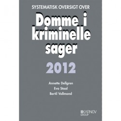 Systematisk oversigt over Domme i kriminelle sager 2012: Kontakt forlaget for bestilling.