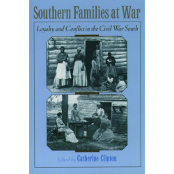 Southern Families at War: Loyalty and Conflict in the Civil War South