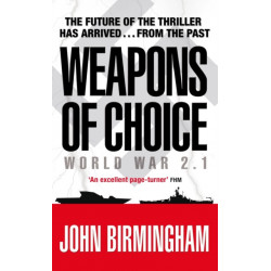 Weapons of Choice: World War 2.1 - Alternative History Science Fiction