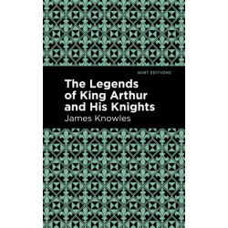 The Legends of King Arthur and His Knights