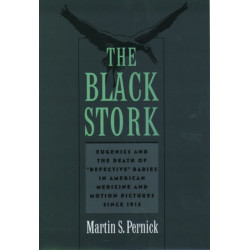 The Black Stork: Eugenics and the Death of `Defective' Babies in American Medicine and Motion Pictures since 1915