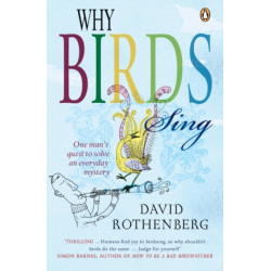 Why Birds Sing: One Man's Quest to Solve an Everyday Mystery