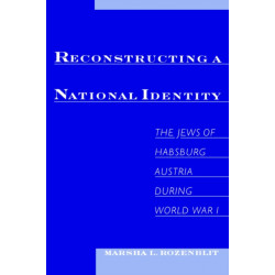 Reconstructing National Identity: The Jews of Habsburg Austria During World War I