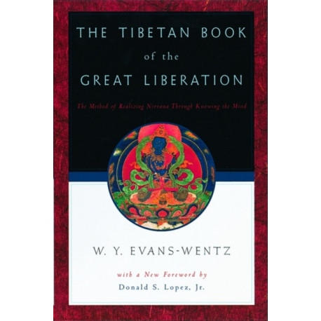 The Tibetan Book of the Great Liberation: Or the Method of Realizing Nirvana Through Knowing the Mind