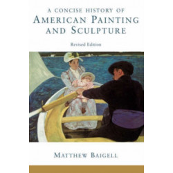 A Concise History Of American Painting And Sculpture: Revised Edition