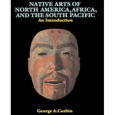 Native Arts Of North America, Africa, And The South Pacific: An Introduction