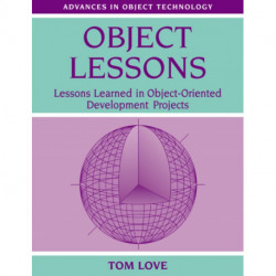 Object Lessons: Lessons Learned in Object-Oriented Development Projects