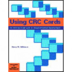 Using CRC Cards: An Informal Approach to Object-Oriented Development