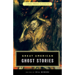 Great American Ghost Stories: Lyons Press Classics