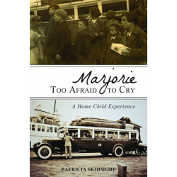Marjorie Too Afraid to Cry: A Home Child Experience