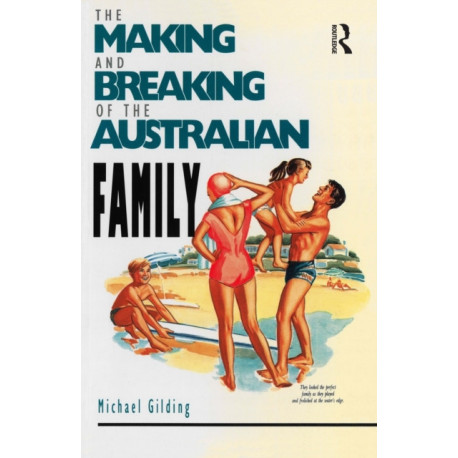 The Making and Breaking of the Australian Family