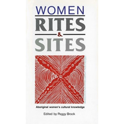 Women, Rites and Sites: Aboriginal women's cultural knowledge