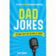Even More Embarrassing Dad Jokes: So Bad They’Re Actually Good